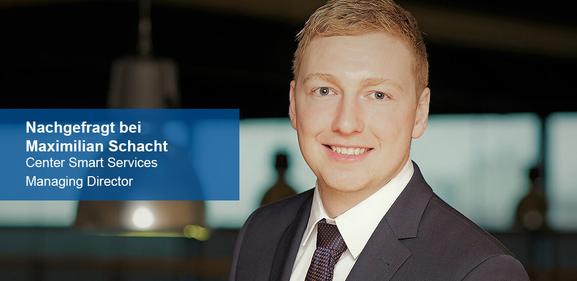 Maximilian Schacht, Chef des Center Smart Services im Interview